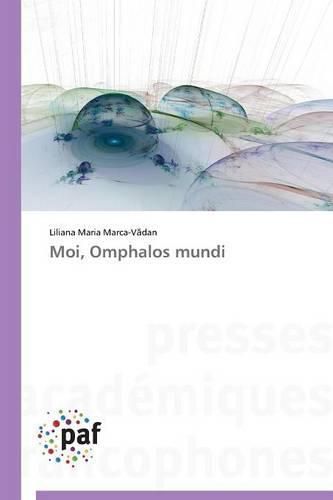 Cover image for Moi, Omphalos Mundi