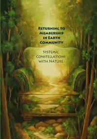 Cover image for Returning to Membership in Earth Community: Systemic Constellations with Nature