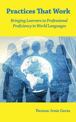 Cover image for Practices That Work: Bringing Learners to Professional Proficiency in World Languages