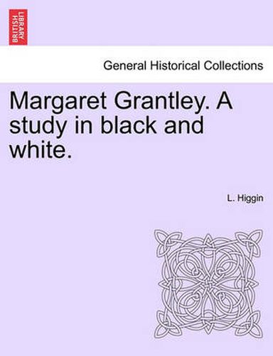 Cover image for Margaret Grantley. a Study in Black and White.