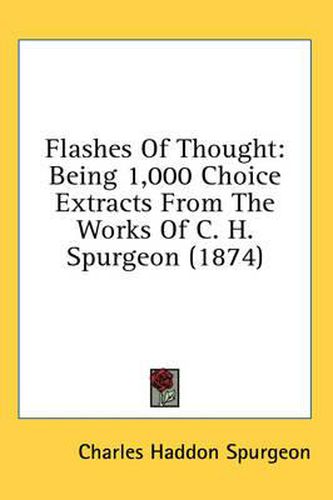Cover image for Flashes of Thought: Being 1,000 Choice Extracts from the Works of C. H. Spurgeon (1874)
