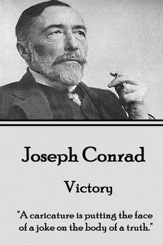 Cover image for Joseph Conrad - Victory: A caricature is putting the face of a joke on the body of a truth.