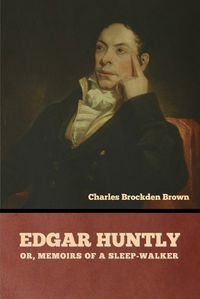 Cover image for Edgar Huntly; or, Memoirs of a Sleep-Walker