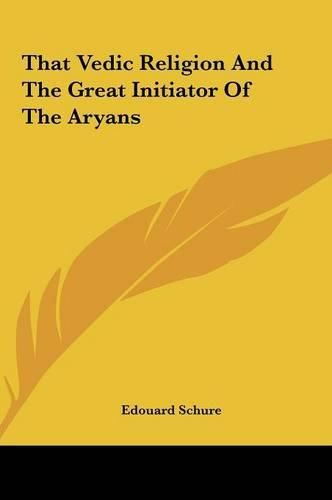 That Vedic Religion and the Great Initiator of the Aryans