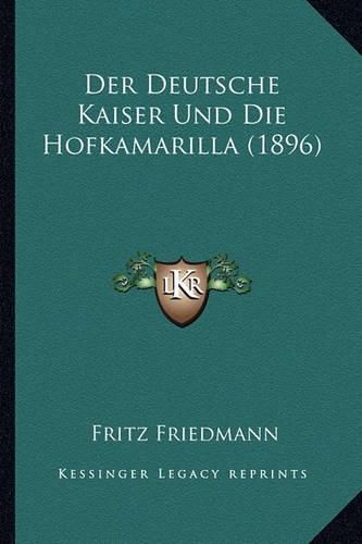 Cover image for Der Deutsche Kaiser Und Die Hofkamarilla (1896)