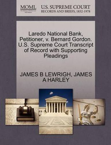 Cover image for Laredo National Bank, Petitioner, V. Bernard Gordon. U.S. Supreme Court Transcript of Record with Supporting Pleadings