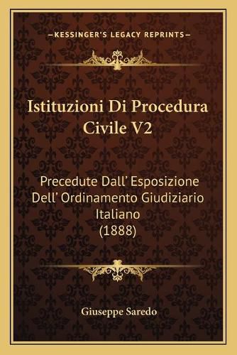 Cover image for Istituzioni Di Procedura Civile V2: Precedute Dall' Esposizione Dell' Ordinamento Giudiziario Italiano (1888)