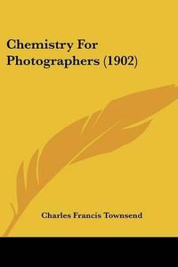 Cover image for Chemistry for Photographers (1902)