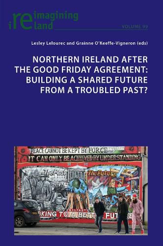 Cover image for Northern Ireland after the Good Friday Agreement: Building a shared future from a troubled past?