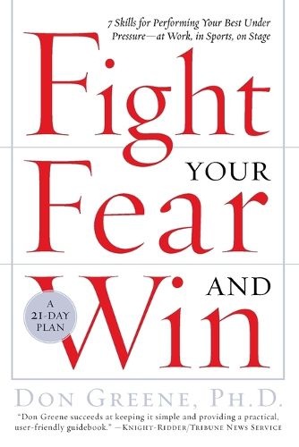 Cover image for Fight Your Fear and Win: Seven Skills for Performing Your Best Under Pressure--At Work, In Sports, On Stage