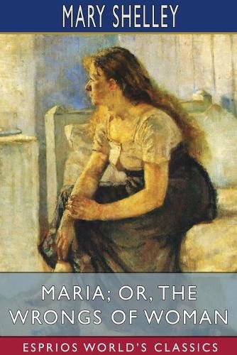 Cover image for Maria; or, The Wrongs of Woman (Esprios Classics)