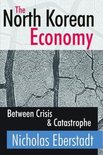 Cover image for The North Korean Economy: Between Crisis and Catastrophe