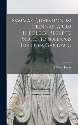 Cover image for Svmmae Quaestionum Ordinariarum Theologi Recepto Preconio Solennis Henrici a Gandauo; t.1