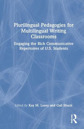 Cover image for Plurilingual Pedagogies for Multilingual Writing Classrooms: Engaging the Rich Communicative Repertoires of U.S. Students