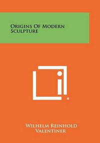 Cover image for Origins of Modern Sculpture