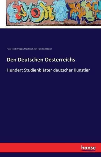 Den Deutschen Oesterreichs: Hundert Studienblatter deutscher Kunstler