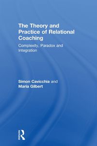 Cover image for The Theory and Practice of Relational Coaching: Complexity, Paradox and Integration