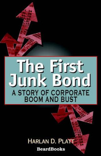 Cover image for The First Junk Bond: A Story of Corporate Boom and Bust