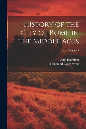 History of the City of Rome in the Middle Ages; Volume 3