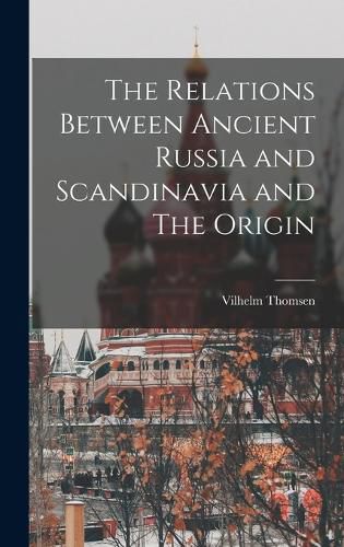 Cover image for The Relations Between Ancient Russia and Scandinavia and The Origin