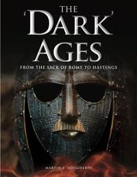 Cover image for The 'Dark' Ages: From the Sack of Rome to Hastings