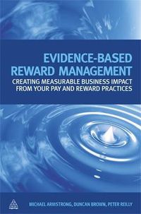 Cover image for Evidence-Based Reward Management: Creating Measurable Business Impact from Your Pay and Reward Practices