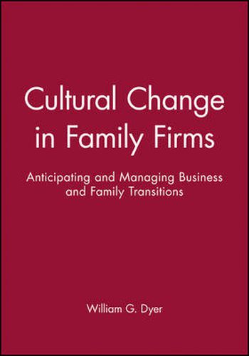 Cultural Change in Family Firms: Anticipating and Managing Business and Family Transitions