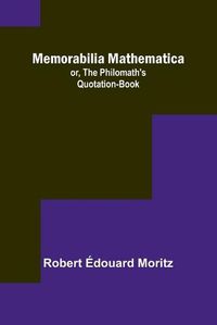 Cover image for Memorabilia Mathematica; or, the Philomath's Quotation-Book