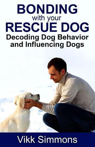 Cover image for Bonding with Your Rescue Dog: Decoding Dog Behavior and Influencing Dogs