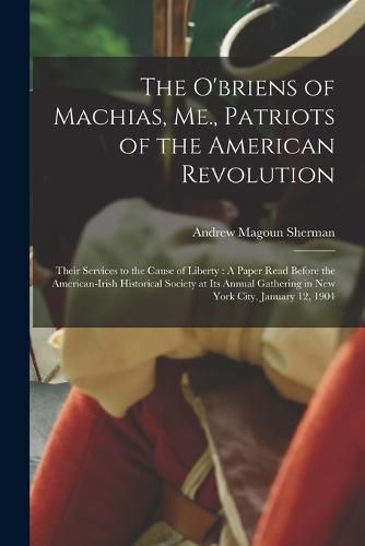 The O'briens of Machias, Me., Patriots of the American Revolution