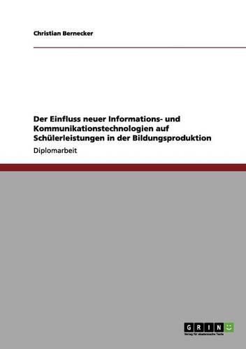 Cover image for Der Einfluss Neuer Informations- Und Kommunikationstechnologien Auf Schulerleistungen in Der Bildungsproduktion