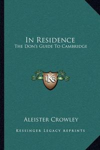 Cover image for In Residence: The Don's Guide to Cambridge