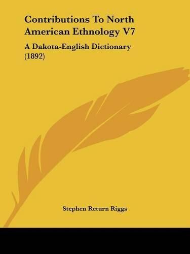 Cover image for Contributions to North American Ethnology V7: A Dakota-English Dictionary (1892)
