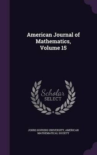 American Journal of Mathematics, Volume 15