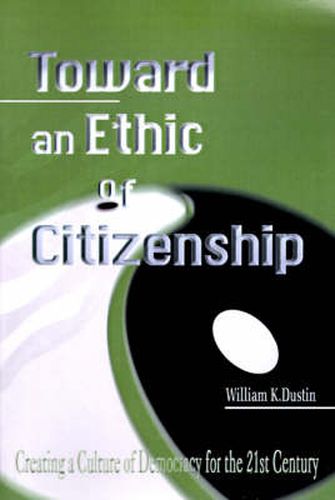 Toward an Ethic of Citizenship: Creating a Culture of Democracy for the 21st Century