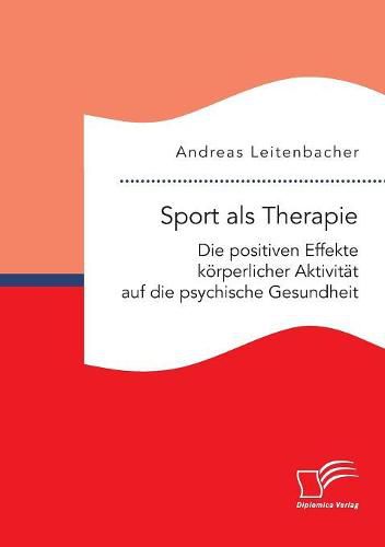 Cover image for Sport als Therapie: Die positiven Effekte koerperlicher Aktivitat auf die psychische Gesundheit