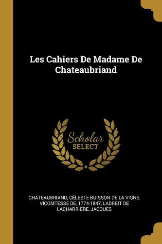 Cover image for Les Cahiers De Madame De Chateaubriand