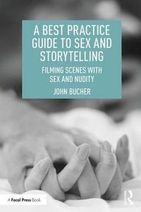 Cover image for A Best Practice Guide to Sex and Storytelling: Filming Scenes with Sex and Nudity