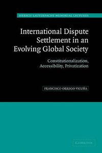 Cover image for International Dispute Settlement in an Evolving Global Society: Constitutionalization, Accessibility, Privatization