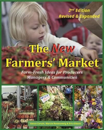 The New Farmers' Market: Farm-Fresh Ideas for Producers, Managers & Communities