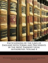 Cover image for Encyclopadia of the Laws of England with Forms and Precedents by the Most Eminent Legal Authorities, Volume 4