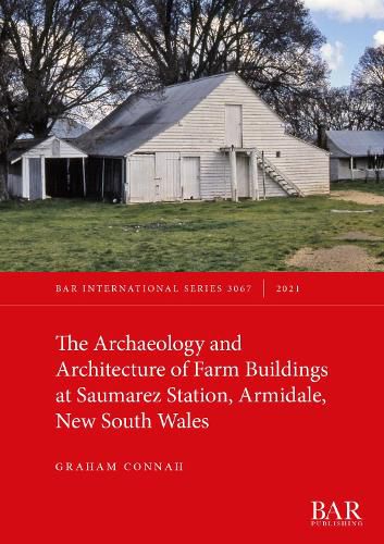 The Archaeology and Architecture of Farm Buildings at Saumarez Station, Armidale, New South Wales