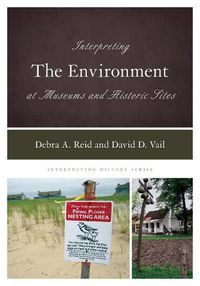 Cover image for Interpreting the Environment at Museums and Historic Sites