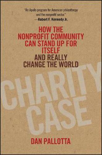 Cover image for Charity Case: How the Nonprofit Community Can Stand Up for Itself and Really Change the World