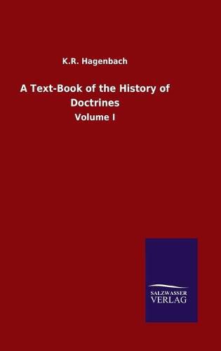 Cover image for A Text-Book of the History of Doctrines: Volume I