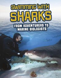 Cover image for Swimming with Sharks: From Adventurers to Marine Biologists