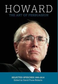 Cover image for Howard: The Art of Persuasion : Selected Speeches 1995-2016