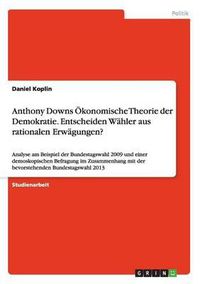 Cover image for Anthony Downs Okonomische Theorie Der Demokratie. Entscheiden Wahler Aus Rationalen Erwagungen?