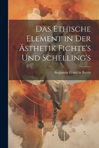 Cover image for Das Ethische Element in der AEsthetik Fichte's und Schelling's