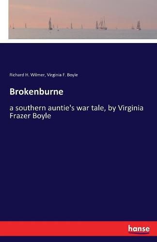 Brokenburne: a southern auntie's war tale, by Virginia Frazer Boyle